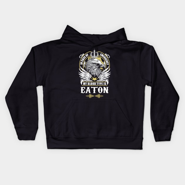 Eaton Name T Shirt - In Case Of Emergency My Blood Type Is Eaton Gift Item Kids Hoodie by AlyssiaAntonio7529